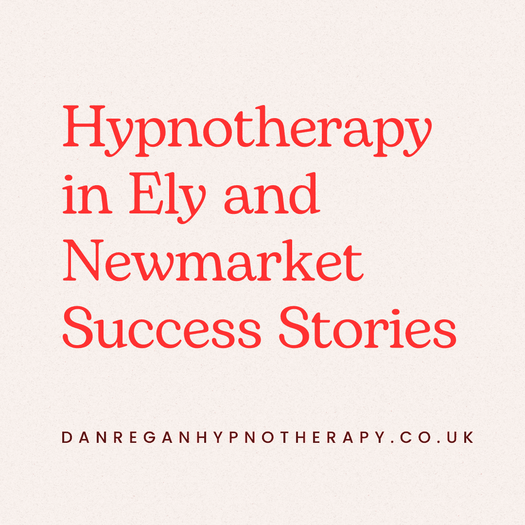 Hypnotherapy in Ely and Newmarket Success Stories