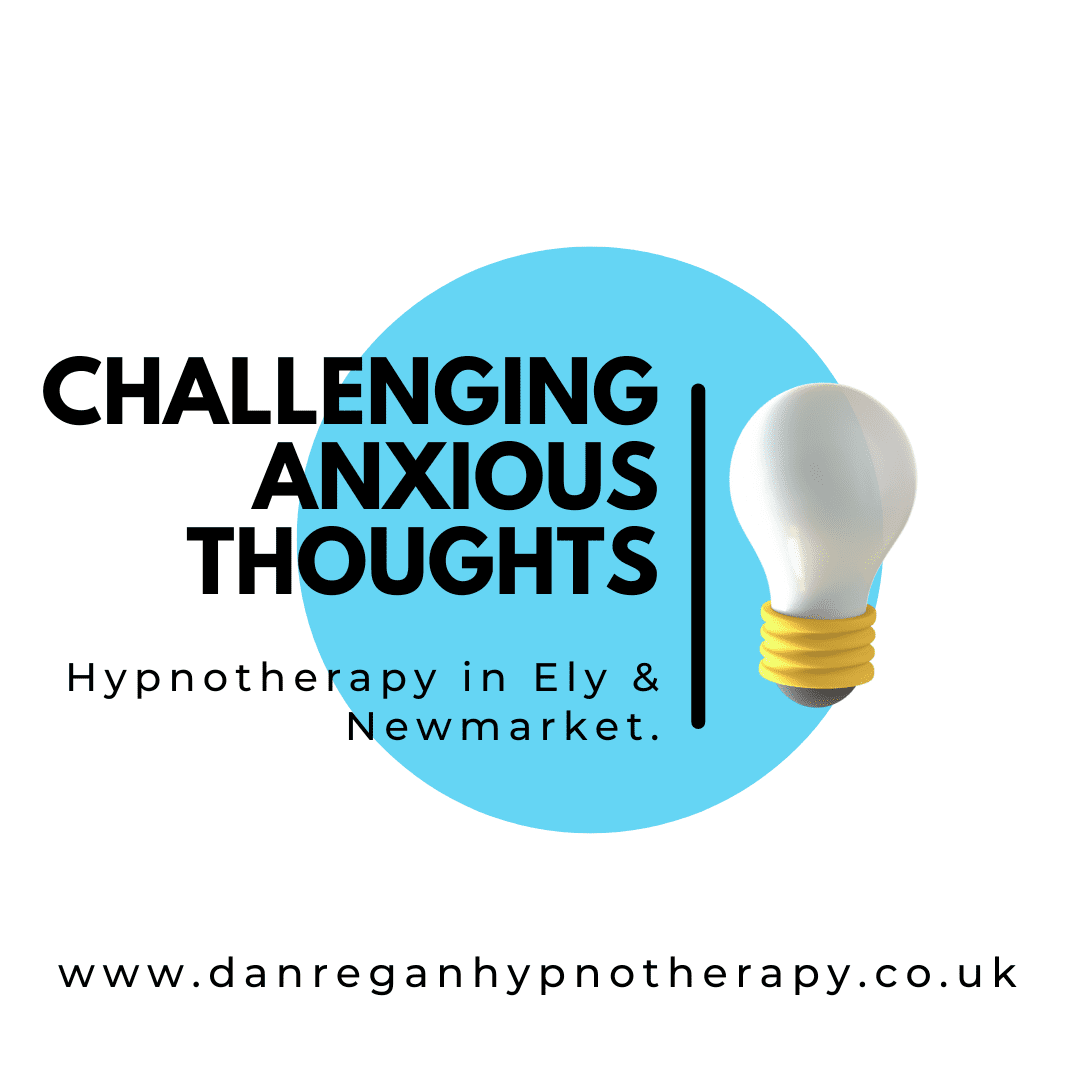 Challenging Anxious Thoughts - Anxiety Hypnotherapy in Ely