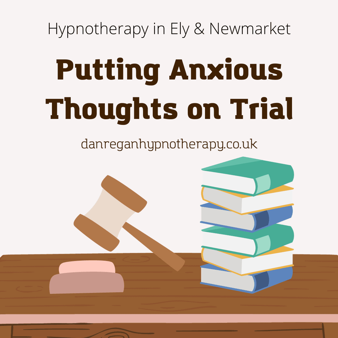 Anxious Thoughts on Trial - Hypnotherapy in Ely and Newmarket