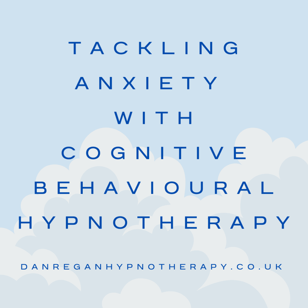 Tackling Anxiety with Cognitive Behavioural Hypnotherapy