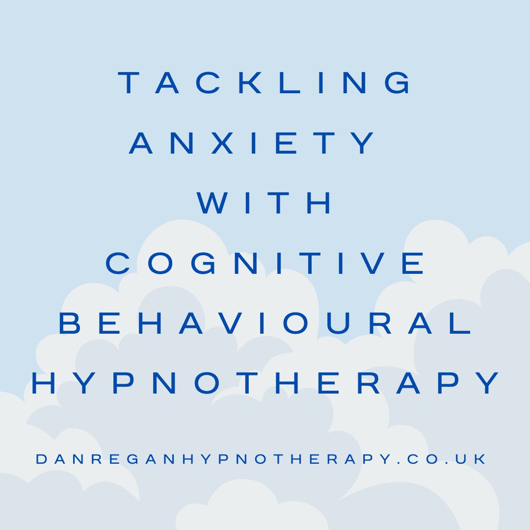 Tackling Anxiety with Cognitive Behavioural Hypnotherapy