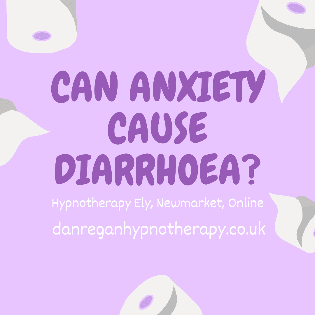 Can Anxiety Cause Diarrhoea? Anxiety Hypnotherapy in Ely