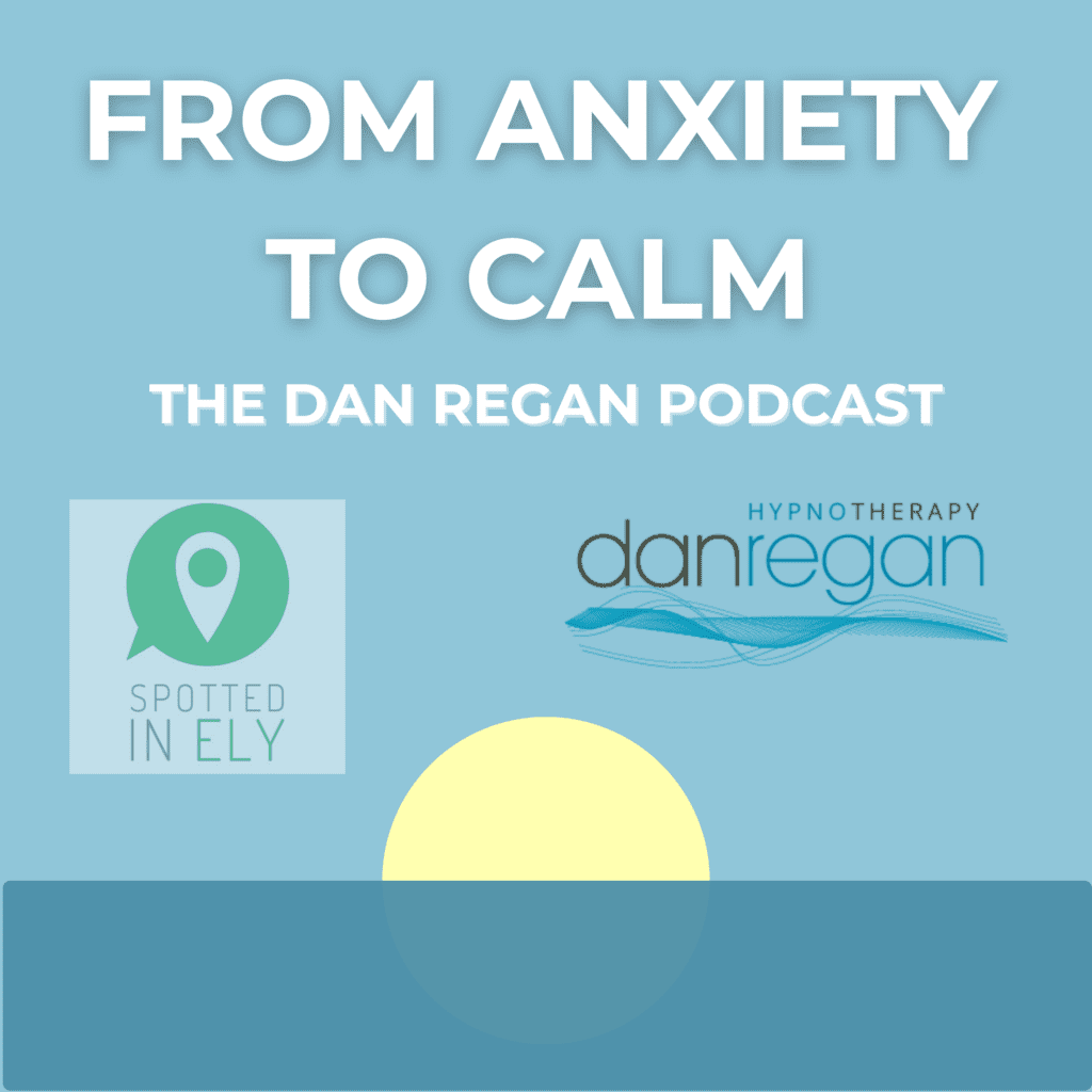Dan Regan Hypnotherapy Podcast - Anxiety in Ely