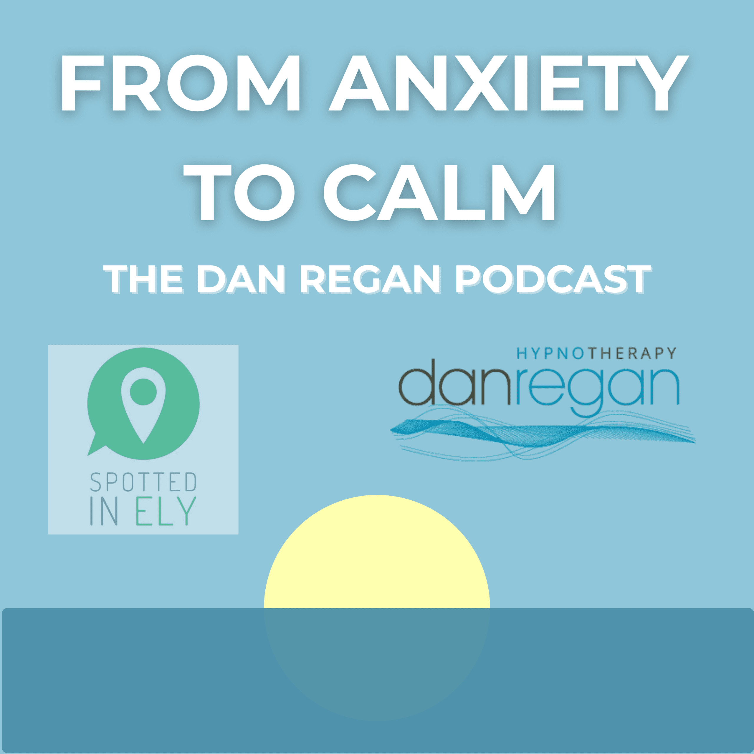 Dan Regan Hypnotherapy Podcast - Anxiety in Ely