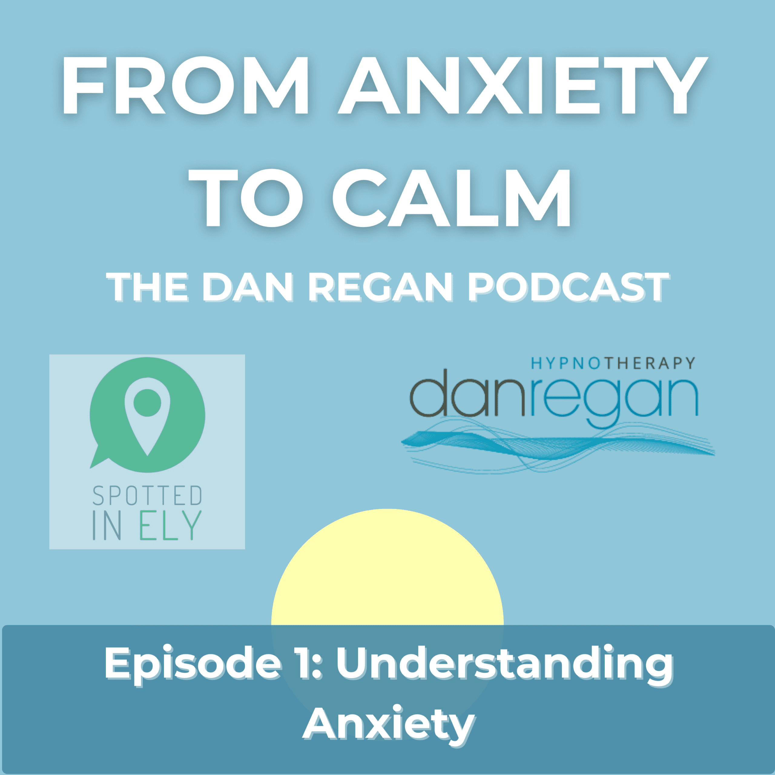 Understanding Anxiety - Dan Regan Hypnotherapy Ely Podcast